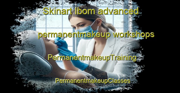 Skinart Ibom advanced permanentmakeup workshops | PermanentmakeupTraining | PermanentmakeupClasses | SkinartTraining-Nigeria