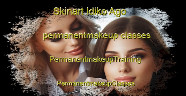 Skinart Idiko Ago permanentmakeup classes | PermanentmakeupTraining | PermanentmakeupClasses | SkinartTraining-Nigeria