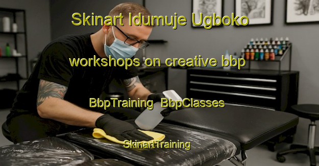 Skinart Idumuje Ugboko workshops on creative bbp | BbpTraining | BbpClasses | SkinartTraining-Nigeria