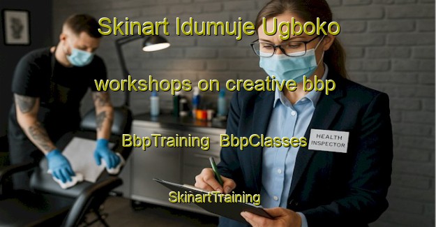 Skinart Idumuje Ugboko workshops on creative bbp | BbpTraining | BbpClasses | SkinartTraining-Nigeria