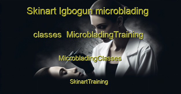 Skinart Igbogun microblading classes | #MicrobladingTraining #MicrobladingClasses #SkinartTraining-Nigeria