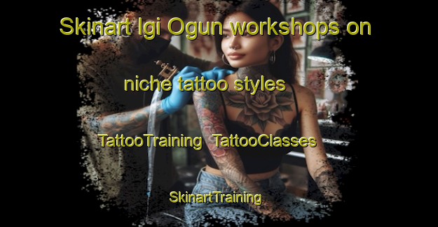 Skinart Igi Ogun workshops on niche tattoo styles | TattooTraining | TattooClasses | SkinartTraining-Nigeria
