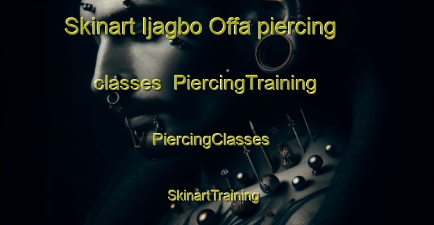 Skinart Ijagbo Offa piercing classes | PiercingTraining | PiercingClasses | SkinartTraining-Nigeria