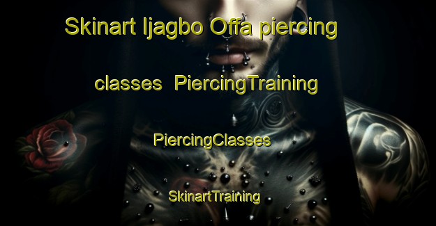 Skinart Ijagbo Offa piercing classes | PiercingTraining | PiercingClasses | SkinartTraining-Nigeria