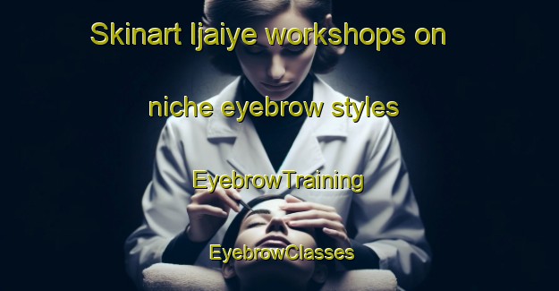 Skinart Ijaiye workshops on niche eyebrow styles | EyebrowTraining | EyebrowClasses | SkinartTraining-Nigeria