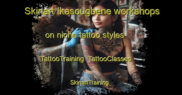 Skinart Ikasougbene workshops on niche tattoo styles | TattooTraining | TattooClasses | SkinartTraining-Nigeria