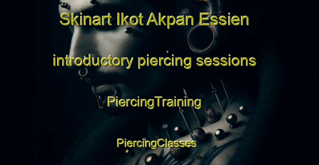 Skinart Ikot Akpan Essien introductory piercing sessions | PiercingTraining | PiercingClasses | SkinartTraining-Nigeria
