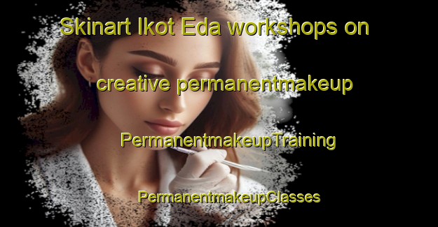 Skinart Ikot Eda workshops on creative permanentmakeup | #PermanentmakeupTraining #PermanentmakeupClasses #SkinartTraining-Nigeria