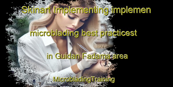 Skinart Implementing implemen microblading best practicest in Guidan Fadama area | MicrobladingTraining | MicrobladingClasses | SkinartTraining-Nigeria