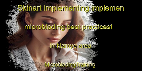 Skinart Implementing implemen microblading best practicest in Namye area | #MicrobladingTraining #MicrobladingClasses #SkinartTraining-Nigeria