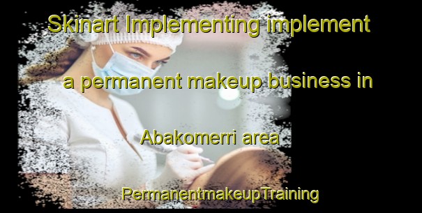 Skinart Implementing implement a permanent makeup business in Abakomerri area | #PermanentmakeupTraining #PermanentmakeupClasses #SkinartTraining-Nigeria