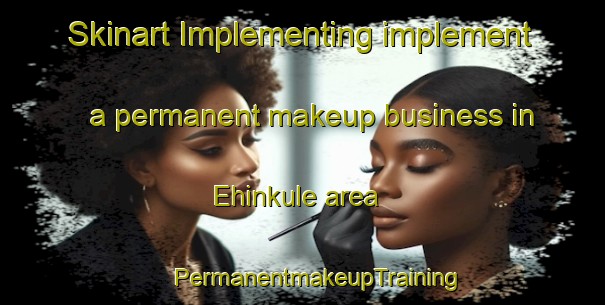 Skinart Implementing implement a permanent makeup business in Ehinkule area | #PermanentmakeupTraining #PermanentmakeupClasses #SkinartTraining-Nigeria