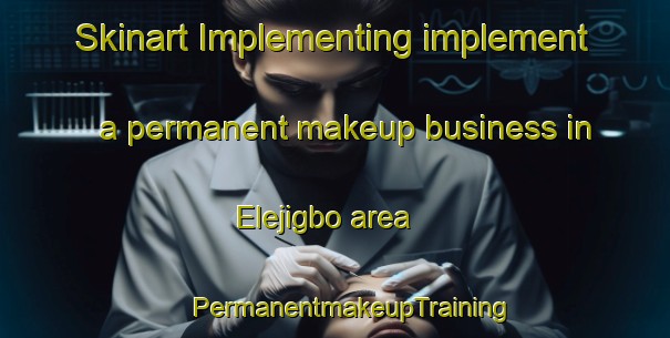 Skinart Implementing implement a permanent makeup business in Elejigbo area | #PermanentmakeupTraining #PermanentmakeupClasses #SkinartTraining-Nigeria