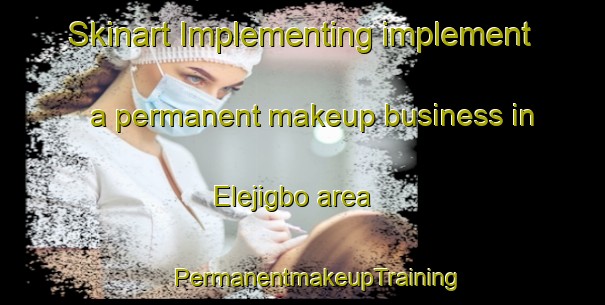 Skinart Implementing implement a permanent makeup business in Elejigbo area | #PermanentmakeupTraining #PermanentmakeupClasses #SkinartTraining-Nigeria