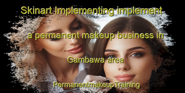 Skinart Implementing implement a permanent makeup business in Gambawa area | #PermanentmakeupTraining #PermanentmakeupClasses #SkinartTraining-Nigeria