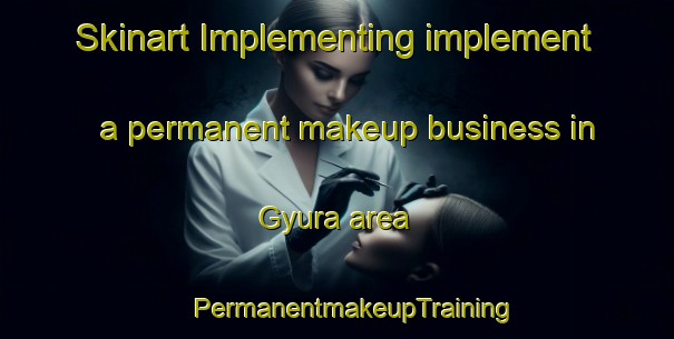 Skinart Implementing implement a permanent makeup business in Gyura area | #PermanentmakeupTraining #PermanentmakeupClasses #SkinartTraining-Nigeria