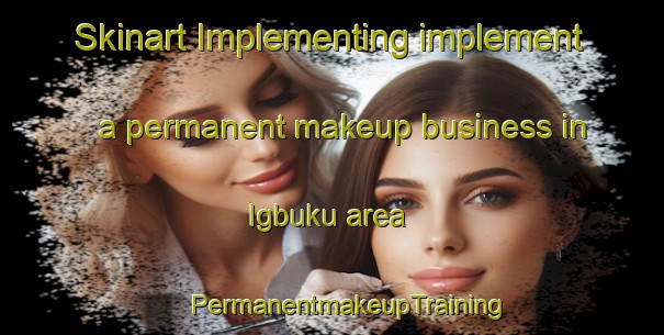 Skinart Implementing implement a permanent makeup business in Igbuku area | #PermanentmakeupTraining #PermanentmakeupClasses #SkinartTraining-Nigeria