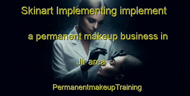 Skinart Implementing implement a permanent makeup business in Jir area | PermanentmakeupTraining | PermanentmakeupClasses | SkinartTraining-Nigeria