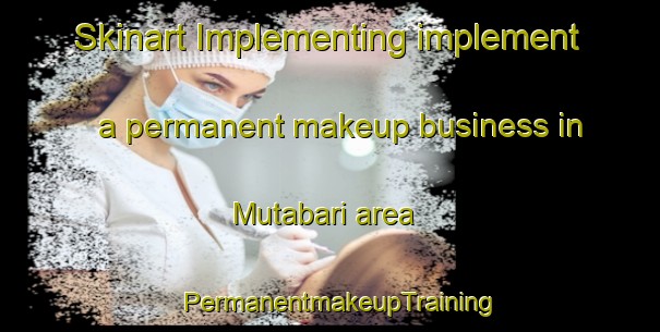 Skinart Implementing implement a permanent makeup business in Mutabari area | PermanentmakeupTraining | PermanentmakeupClasses | SkinartTraining-Nigeria