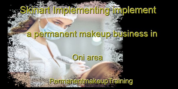 Skinart Implementing implement a permanent makeup business in Oni area | PermanentmakeupTraining | PermanentmakeupClasses | SkinartTraining-Nigeria