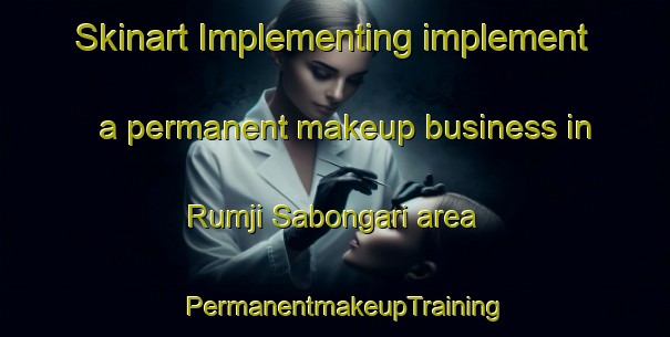 Skinart Implementing implement a permanent makeup business in Rumji Sabongari area | PermanentmakeupTraining | PermanentmakeupClasses | SkinartTraining-Nigeria