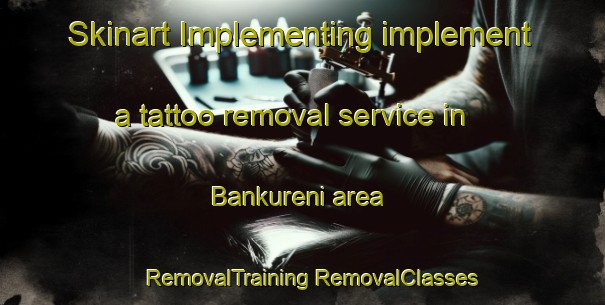 Skinart Implementing implement a tattoo removal service in Bankureni area | #RemovalTraining #RemovalClasses #SkinartTraining-Nigeria