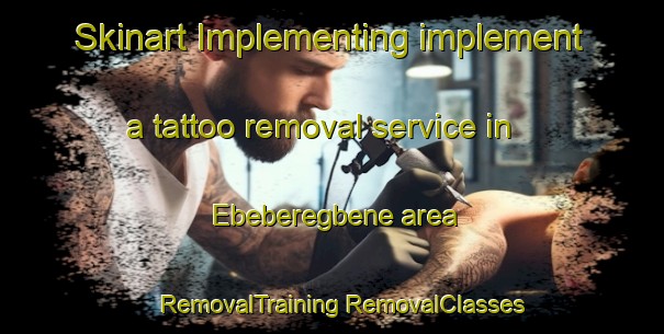 Skinart Implementing implement a tattoo removal service in Ebeberegbene area | #RemovalTraining #RemovalClasses #SkinartTraining-Nigeria