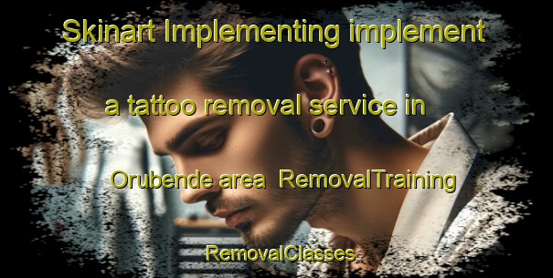 Skinart Implementing implement a tattoo removal service in Orubende area | RemovalTraining | RemovalClasses | SkinartTraining-Nigeria
