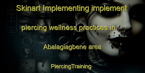 Skinart Implementing implement piercing wellness practices in Abalagiagbene area | #PiercingTraining #PiercingClasses #SkinartTraining-Nigeria