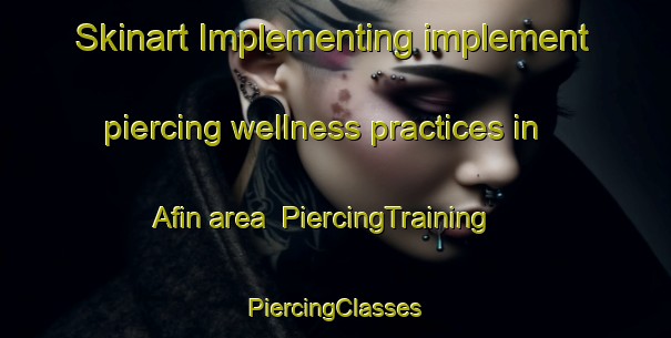 Skinart Implementing implement piercing wellness practices in Afin area | #PiercingTraining #PiercingClasses #SkinartTraining-Nigeria