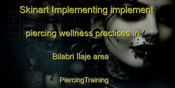 Skinart Implementing implement piercing wellness practices in Bilabri Ilaje area | PiercingTraining | PiercingClasses | SkinartTraining-Nigeria