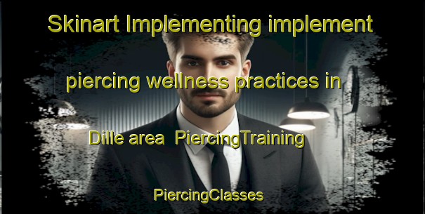 Skinart Implementing implement piercing wellness practices in Dille area | PiercingTraining | PiercingClasses | SkinartTraining-Nigeria