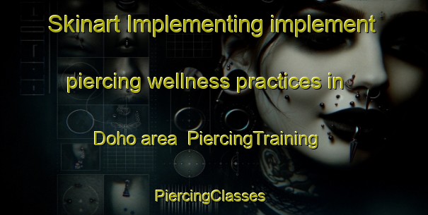 Skinart Implementing implement piercing wellness practices in Doho area | PiercingTraining | PiercingClasses | SkinartTraining-Nigeria