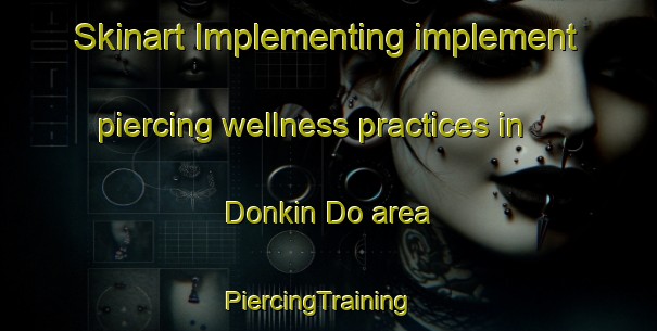 Skinart Implementing implement piercing wellness practices in Donkin Do area | PiercingTraining | PiercingClasses | SkinartTraining-Nigeria