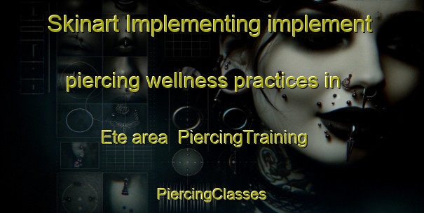 Skinart Implementing implement piercing wellness practices in Ete area | #PiercingTraining #PiercingClasses #SkinartTraining-Nigeria