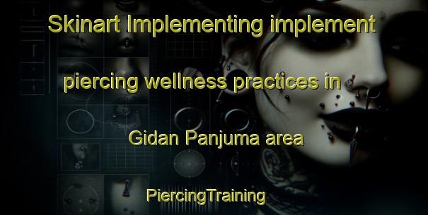 Skinart Implementing implement piercing wellness practices in Gidan Panjuma area | PiercingTraining | PiercingClasses | SkinartTraining-Nigeria