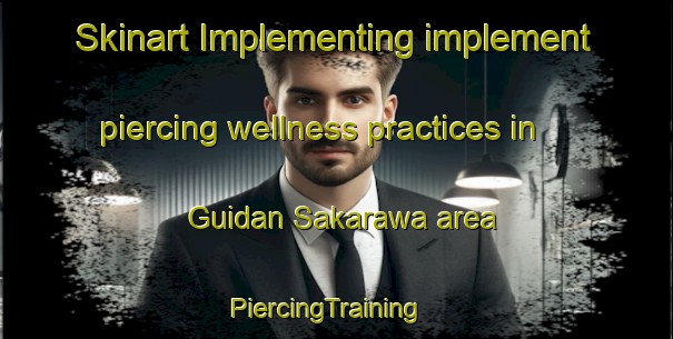 Skinart Implementing implement piercing wellness practices in Guidan Sakarawa area | PiercingTraining | PiercingClasses | SkinartTraining-Nigeria
