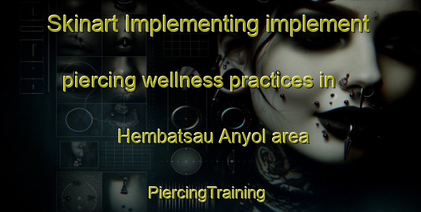 Skinart Implementing implement piercing wellness practices in Hembatsau Anyol area | #PiercingTraining #PiercingClasses #SkinartTraining-Nigeria