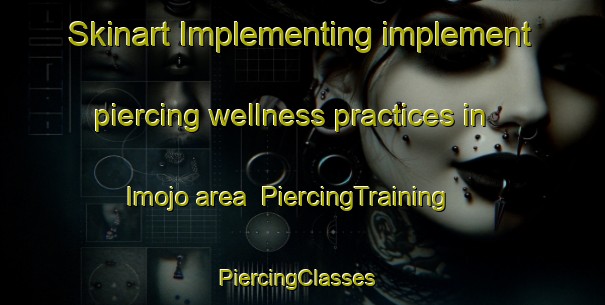 Skinart Implementing implement piercing wellness practices in Imojo area | PiercingTraining | PiercingClasses | SkinartTraining-Nigeria