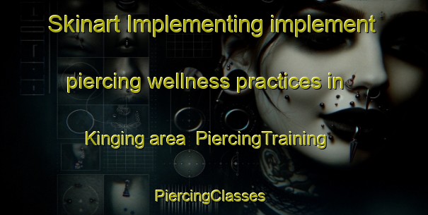 Skinart Implementing implement piercing wellness practices in Kinging area | PiercingTraining | PiercingClasses | SkinartTraining-Nigeria