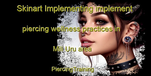 Skinart Implementing implement piercing wellness practices in Mili Uru area | PiercingTraining | PiercingClasses | SkinartTraining-Nigeria