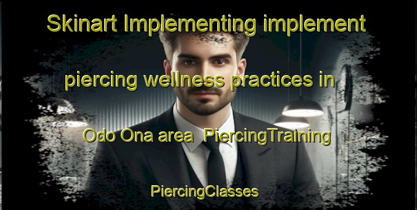 Skinart Implementing implement piercing wellness practices in Odo Ona area | PiercingTraining | PiercingClasses | SkinartTraining-Nigeria
