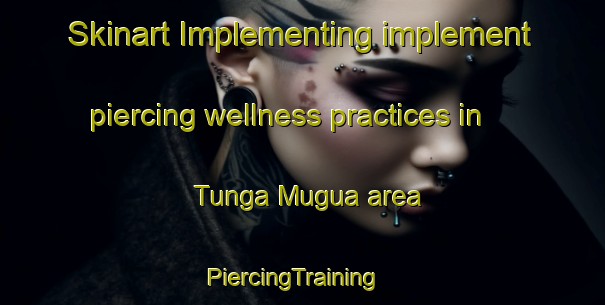 Skinart Implementing implement piercing wellness practices in Tunga Mugua area | PiercingTraining | PiercingClasses | SkinartTraining-Nigeria