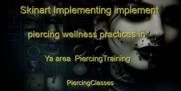 Skinart Implementing implement piercing wellness practices in Ya area | #PiercingTraining #PiercingClasses #SkinartTraining-Nigeria