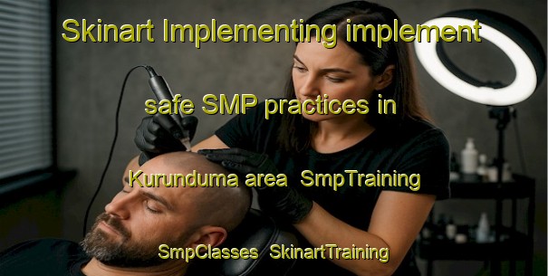 Skinart Implementing implement safe SMP practices in Kurunduma area | SmpTraining | SmpClasses | SkinartTraining-Nigeria