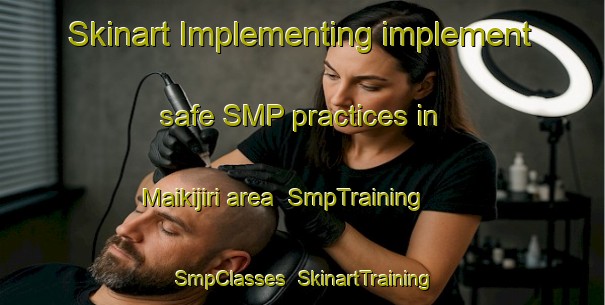 Skinart Implementing implement safe SMP practices in Maikijiri area | SmpTraining | SmpClasses | SkinartTraining-Nigeria