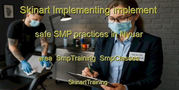 Skinart Implementing implement safe SMP practices in Nyuar area | SmpTraining | SmpClasses | SkinartTraining-Nigeria
