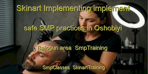 Skinart Implementing implement safe SMP practices in Oshobiyi Balogun area | SmpTraining | SmpClasses | SkinartTraining-Nigeria