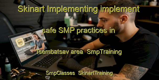 Skinart Implementing implement safe SMP practices in Tsembatsav area | SmpTraining | SmpClasses | SkinartTraining-Nigeria