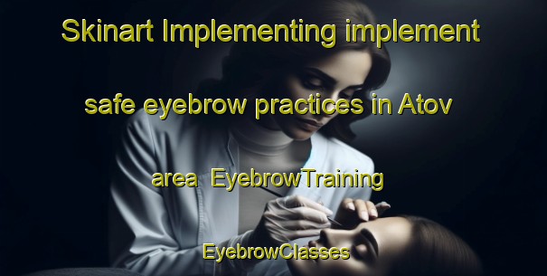Skinart Implementing implement safe eyebrow practices in Atov area | EyebrowTraining | EyebrowClasses | SkinartTraining-Nigeria